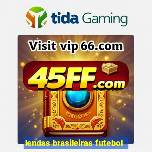 lendas brasileiras futebol